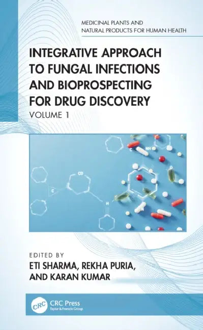Integrative Approach to Fungal Infections and Bioprospecting for Drug Discovery: Volume 1 by Eti Sharma, Rekha Puria, Karan Kumar