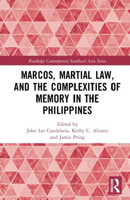 Marcos, Martial Law, and the Complexities of Memory in the Philippines by John Lee Candelaria, Kerby C. Alvarez, Jamie Pring