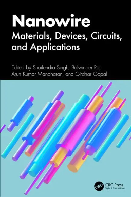 Nanowire: Materials, Devices, Circuits, and Applications by Shailendra Singh, Balwinder Raj, Arun Kumar Manoharan