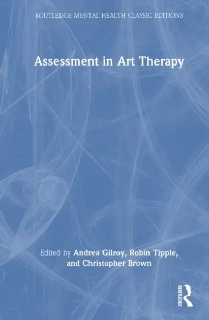 Assessment in Art Therapy by Andrea Gilroy, Robin Tipple, Christopher Brown