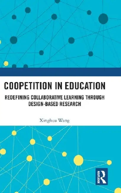 Coopetition in Education: Redefining Collaborative Learning Through Design-Based Research by Xinghua Wang