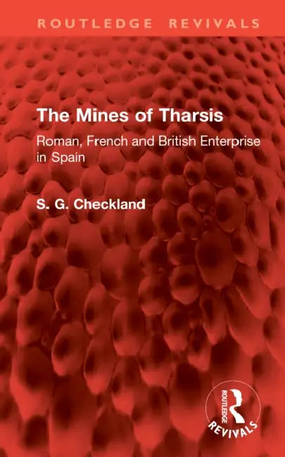 The Mines of Tharsis: Roman, French and British Enterprise in Spain by Checkland S. G.