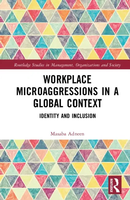 Workplace Microaggressions in a Global Context: Identity and Inclusion by Masaba Adneen