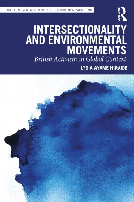 Intersectionality and Environmental Movements: British Activism in Global Context by Lydia Ayame Hiraide