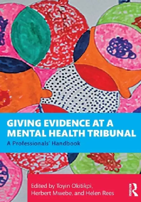 Giving Evidence at a Mental Health Tribunal: A Professionals' Handbook by Toyin Okitikpi