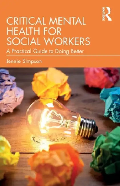 Critical Mental Health for Social Workers: A Practical Guide to Doing Better by Jennie Simpson