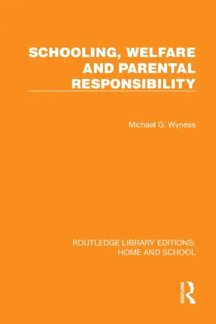 Schooling, Welfare and Parental Responsibility by Michael G. Wyness