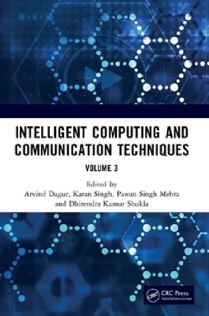 Intelligent Computing and Communication Techniques: Proceedings of the International Conference on Intelligent Computing and Communication Techniques by Arvind Dagur