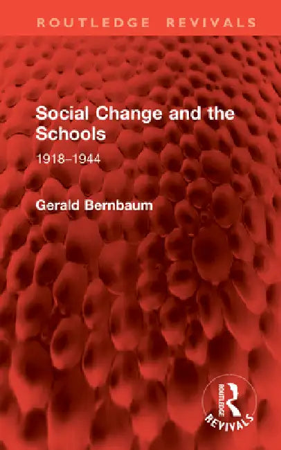 Social Change and the Schools: 1918-1944 by Gerald Bernbaum