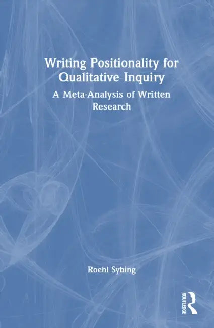 Writing Positionality for Qualitative Inquiry: A Meta-Analysis of Written Research by Roehl Sybing