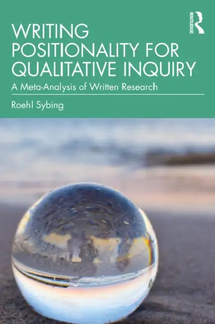Writing Positionality for Qualitative Inquiry: A Meta-Analysis of Written Research by Roehl Sybing