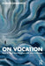 On Vocation: How to Align Your Purpose with Your Profession by Florian Kemmerich