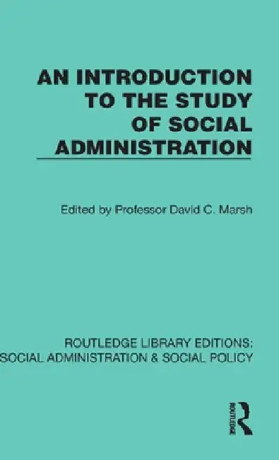 An Introduction to the Study of Social Administration by David C. Marsh