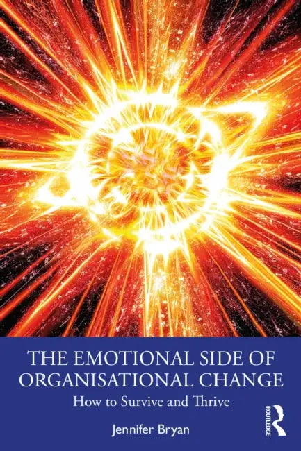 The Emotional Side of Organisational Change: How to Survive and Thrive by Jennifer Bryan