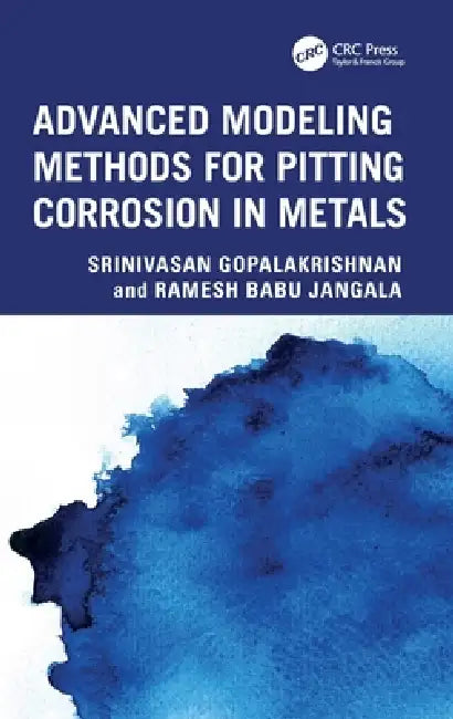 Advanced Modeling Methods for Pitting Corrosion in Metals by Srinivasan Gopalakrishnan, Ramesh Babu Jangala