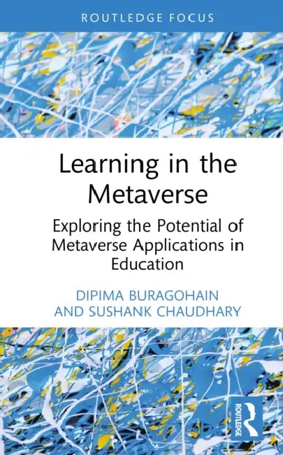 Learning in the Metaverse: Exploring the Potential of Metaverse Applications in Education by Dipima Buragohain, Sushank Chaudhary
