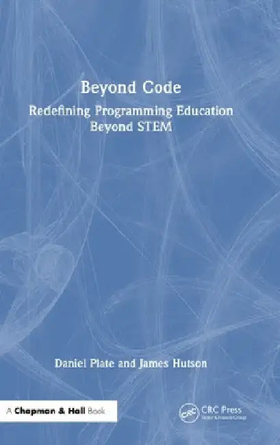 Beyond Code: Redefining Programming Education Beyond STEM by Daniel Plate