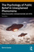The Psychology of Public Belief in Unexplained Phenomena: Close Encounters, Extraterrestrials and UFOs by Barrie Gunter