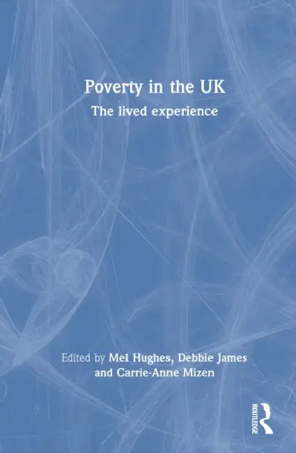Poverty in the UK: The Lived Experience by Mel Hughes