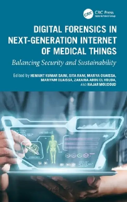Digital Forensics in Next-Generation Internet of Medical Things: Balancing Security and Sustainability by Hemant Kumar Saini