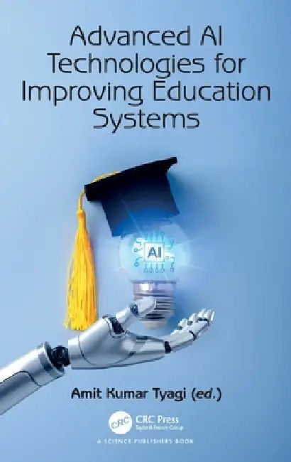 Advanced AI Technologies for Improving Education Systems by Amit Kumar Tyagi