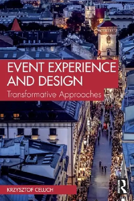Event Experience and Design: Transformative Approaches by Krzysztof Celuch