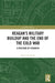 Reagan's Military Buildup and the End of the Cold War by Kevin D. Smith
