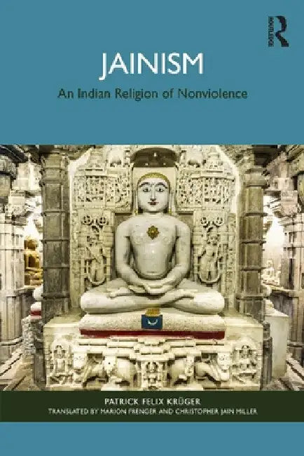 Jainism: An Indian Religion of Nonviolence by Patrick Felix KrÃ¼ger