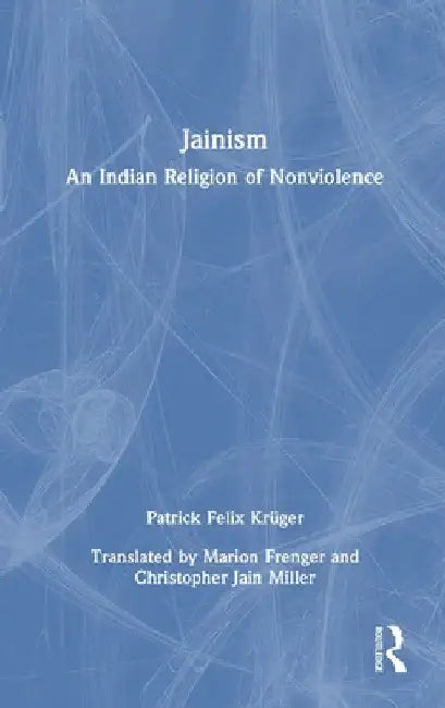 Jainism: An Indian Religion of Nonviolence by Patrick Felix Krüger
