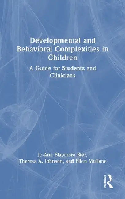 Developmental and Behavioral Complexities in Children: A Guide for Students and Clinicians by Jo-Ann Blaymore Bier