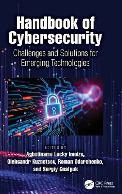 Handbook of Cybersecurity: Challenges and Solutions for Emerging Technologies by Agbotiname Lucky Imoize, Oleksandr Kuznetsov, Roman Odarchenko