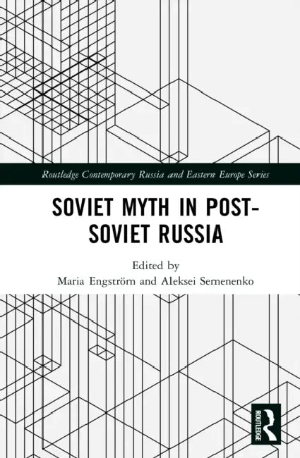Soviet Myth in Post-Soviet Russia by Maria Engström