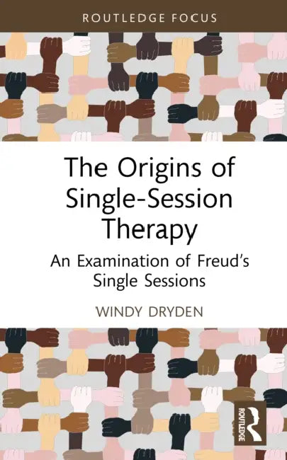 The Origins of Single-Session Therapy: An Examination of Freud's Single Sessions by Windy Dryden