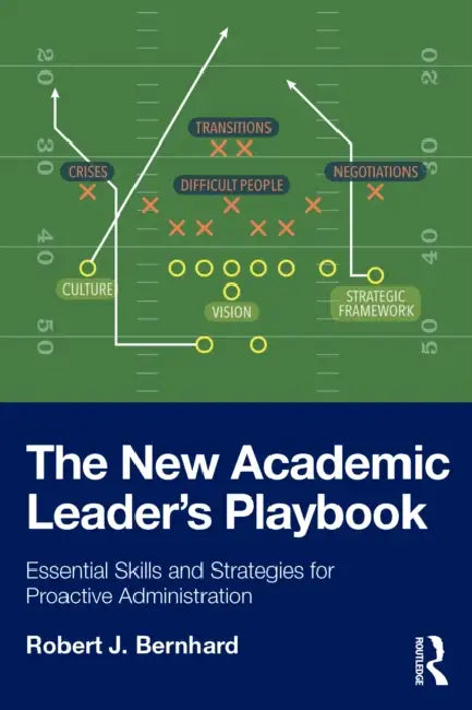 The New Academic Leader's Playbook: Essential Skills and Strategies for Proactive Administration by Robert J. Bernhard