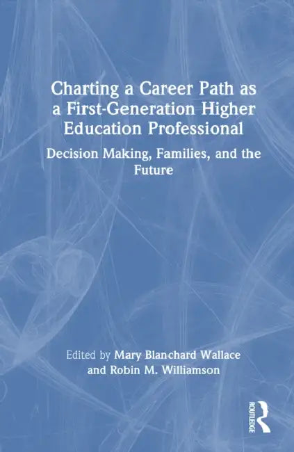 Charting a Career Path as a First-Generation Higher Education Professional by Mary Blanchard Wallace