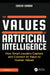 The Values of Artificial Intelligence: How Smart Leaders Capture and Connect AI Value to Human Values by Edosa Odaro