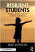 Resilient Students: Building Life Skills in the K-5 Classroom and Beyond by Brad Johnson