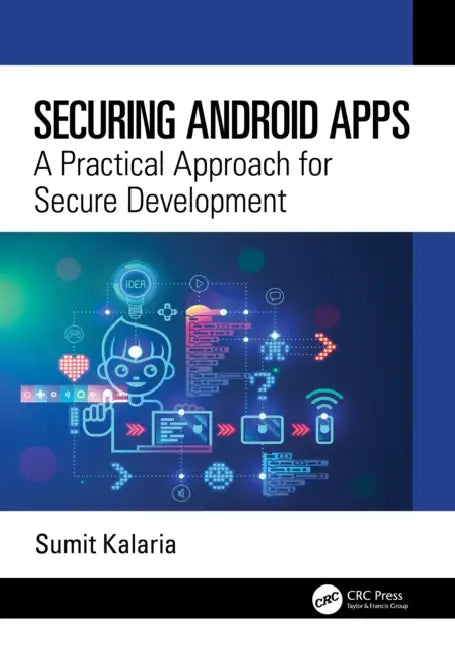 Securing Android Apps: A Practical Approach for Secure Development by Sumit Kalaria