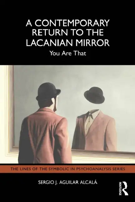 A Contemporary Return to the Lacanian Mirror: You Are That by Sergio J. Aguilar Alcalá