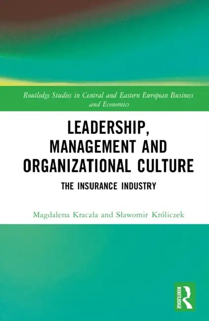 Leadership, Management and Organizational Culture: The Insurance Industry by Magdalena Kraczla, Slawomir Króliczek