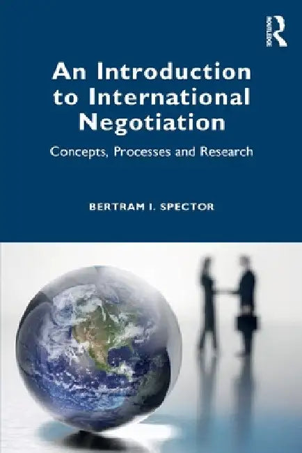 An Introduction to International Negotiation: Concepts, Processes and Research by Bertram I. Spector