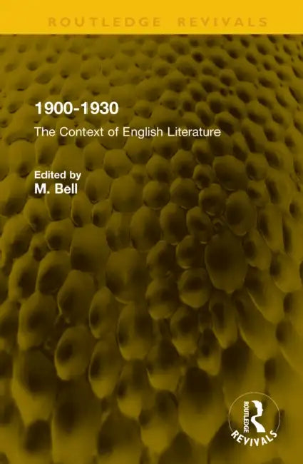 1900-1930: The Context of English Literature by M. Bell