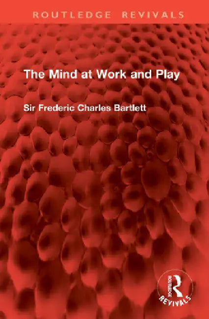 The Mind at Work and Play by Sir Frederic Charles Bartlett
