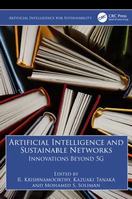 Artificial Intelligence and Sustainable Networks: Innovations Beyond 5g by R. Krishnamoorthy, Kazuaki Tanaka, Mohamed S. Soliman