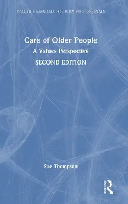 Care of Older People: A Values Perspective by Sue Thompson