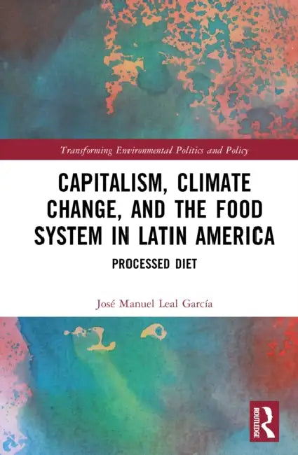 Capitalism, Climate Change, and the Food System in Latin America by José Manuel Leal