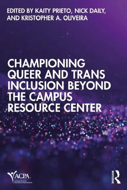 Championing Queer and Trans Inclusion Beyond the Campus Resource Center by Kaity Prieto
