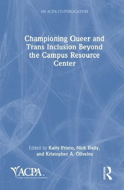 Championing Queer and Trans Inclusion Beyond the Campus Resource Center by Kaity Prieto