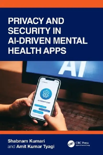 Privacy and Security in AI-Driven Mental Health Apps by Shabnam Kumari, Amit Kumar Tyagi