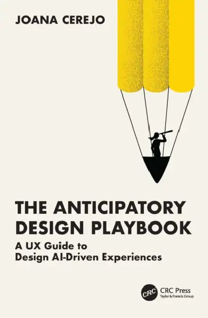 The Anticipatory Design Playbook: A UX Guide to Design Ai-Driven Experiences by Joana Cerejo